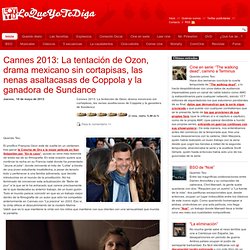 Cannes 2013: La tentación de Ozon, drama mexicano sin cortapisas, las nenas asaltacasas de Coppola y la ganadora de Sundance
