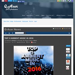 Q-Asar Music Productions - TOP 5 AMBIENT MUSIC IN 2016 - Q-Asar News