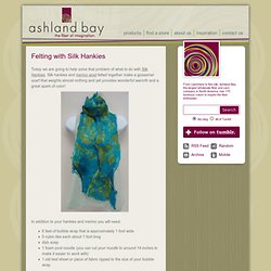 Ashland Bay, Felting with Silk Hankies Blog - Fiber, Yarn and Inspiration