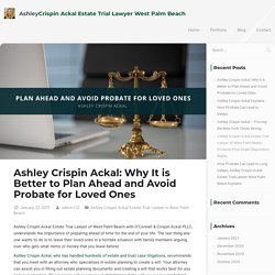 Ashley Crispin Ackal: Plan Ahead and Avoid Probate for Loved Ones