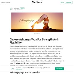 Choose Ashtanga Yoga For Strength And Flexibility – Yoga Room