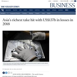 Asia's richest take hit with US$137b in losses in 2018, Business News
