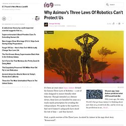 Why Asimov's Three Laws Of Robotics Can't Protect Us