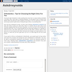 Askdrreynolds: Orthodontics - Tips for Choosing the Right Clinic For You