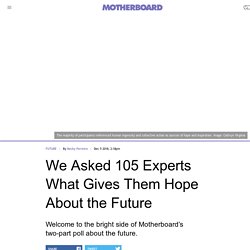 We Asked 105 Experts What Gives Them Hope About the Future