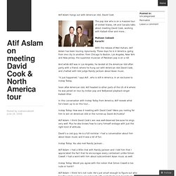 Atif Aslam on meeting David Cook & North America tour « How we operate
