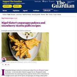 Nigel Slater’s asparagus pakora and strawberry ricotta puffs recipes