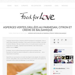 Asperges Vertes Grillées au Parmesan, Citron et Crème de Balsamique - Food for Love