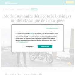 Mode : Asphalte détricote le business model classique des marques - Le Lab/Idées