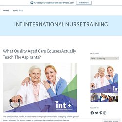 What Quality Aged Care Courses Actually Teach The Aspirants? – INT International Nurse Training