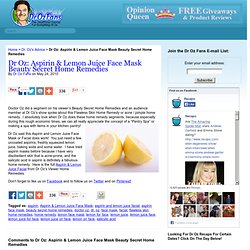 Dr Oz: Aspirin & Lemon Juice Face Mask Beauty Secret Home Remedies - Dr Oz