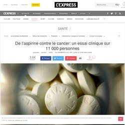 De l'aspirine contre le cancer: un essai clinique sur 11 000 personnes