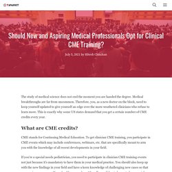 Should New and Aspiring Medical Professionals Opt for Clinical CME Training?