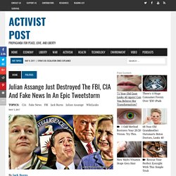 Julian Assange Just Destroyed The FBI, CIA And Fake News In An Epic Tweetstorm