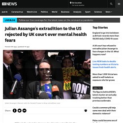 Julian Assange's extradition to the US rejected by UK court over mental health fears