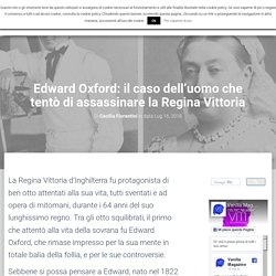 Edward Oxford: il caso dell’uomo che tentò di assassinare la Regina Vittoria – Vanilla Magazine