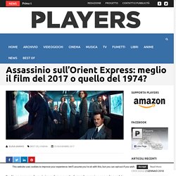 Assassinio sull’Orient Express: meglio il film del 2017 o quello del 1974?