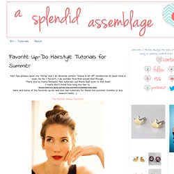 A Splendid Assemblage: Favorite Up-Do Hairstyle Tutorials for Summer