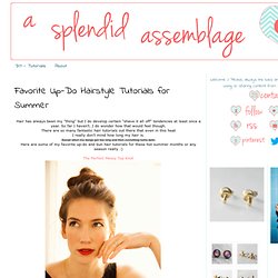 A Splendid Assemblage: Favorite Up-Do Hairstyle Tutorials for Summer
