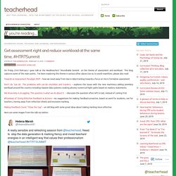 Get assessment right and reduce workload at the same time. #HTRTSummit – teacherhead