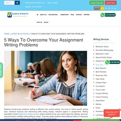 5 Ways To Overcome Your Assignment Writing Problems - AcademicWritingPro