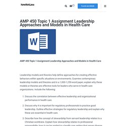 AMP 450 Topic 1 Assignment Leadership Approaches and Models in Health Care