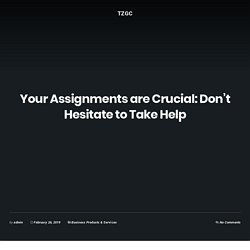 Your Assignments are Crucial: Don’t Hesitate to Take Help