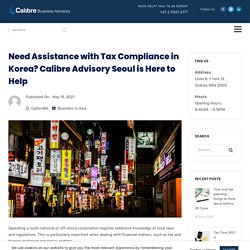 Need Assistance with Tax Compliance in Korea? Calibre Advisory Seoul is Here to Help - Calibre Business Advisory