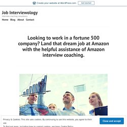 Looking to work in a fortune 500 company? Land that dream job at Amazon with the helpful assistance of Amazon interview coaching. – Job Interviewology