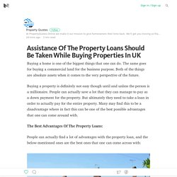 Assistance Of The Property Loans Should Be Taken While Buying Properties In UK