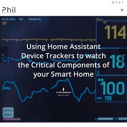 Using Home Assistant Device Trackers to watch the Critical Components of your Smart Home – Phil Hawthorne