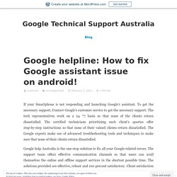 Google helpline: How to fix Google assistant issue on android! – Google Technical Support Australia
