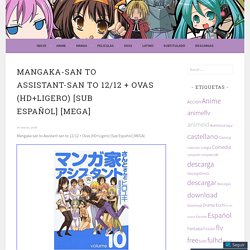 Mangaka-san to Assistant-san to 12/12 + Ovas (HD+Ligero) [Sub Español] [MEGA] – ANIMEID FLV Descarga Anime, Mega – Cursos – Videotutoriales – libros -pdf, manga, ver online