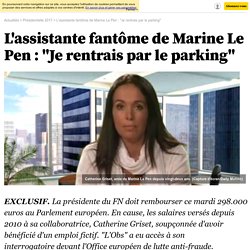 L'assistante fantôme de Marine Le Pen : "Je rentrais par le parking"