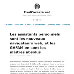 Cavazza (2017) Les assistants personnels sont les nouveaux navigateurs web, et les GAFAM en sont les maitres absolus