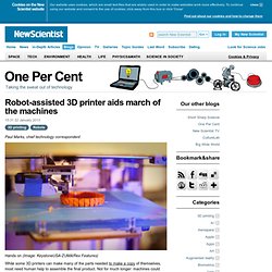 One Per Cent: Robot-assisted 3D printer aids march of the machines