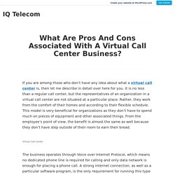 What Are Pros And Cons Associated With A Virtual Call Center Business? – IQ Telecom