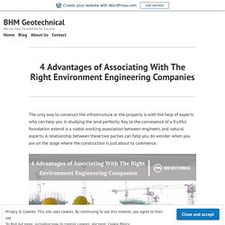 4 Advantages of Associating With The Right Environment Engineering Companies – BHM Geotechnical
