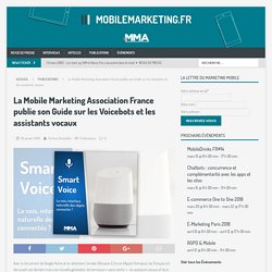 La Mobile Marketing Association France publie son Guide sur les Voicebots et les assistants vocaux – MobileMarketing.fr