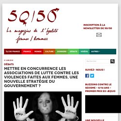 Mettre en concurrence les associations de lutte contre les violences faites aux femmes, une nouvelle stratégie du gouvernement ? > 50 - 50 Magazine