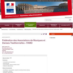 Fédération des Associations de Musiques et Danses Traditionnelles - FAMD / ONG françaises accréditées auprès de l'UNESCO / Le PCI français et l'UNESCO / Patrimoine culturel immatériel / Disciplines et secteurs