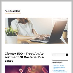 Cipmox 500 - Treat An Assortment Of Bacterial Diseases