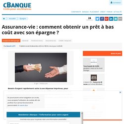 Assurance-vie : comment obtenir un prêt à bas coût avec son épargne ?