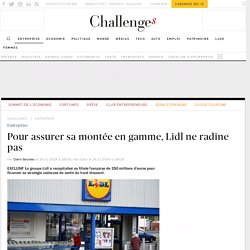 Pour assurer sa montée en gamme, Lidl ne radine pas - Challenges.fr