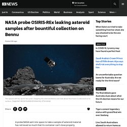 NASA probe OSIRIS-REx leaking asteroid samples after bountiful collection on Bennu - ABC News