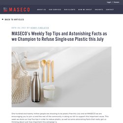 MASECO’s Weekly Top Tips and Astonishing Facts as we Champion to Refuse Single-use Plastic this July