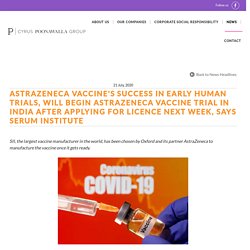 AstraZeneca vaccine's success in early human trials, Will Begin AstraZeneca Vaccine Trial in India After Applying for Licence Next Week, Says Serum Institute
