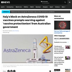 Italy's block on AstraZeneca COVID-19 vaccines prompts warning against 'vaccine protectionism' from Australian government
