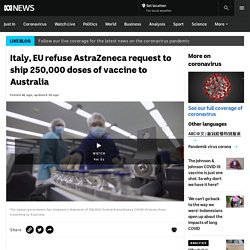 Italy, EU refuse AstraZeneca request to ship 250,000 doses of vaccine to Australia