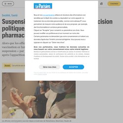 Suspension de l’AstraZeneca : «Une décision politique, pas scientifique», fustige un pharmacien - Le Parisien